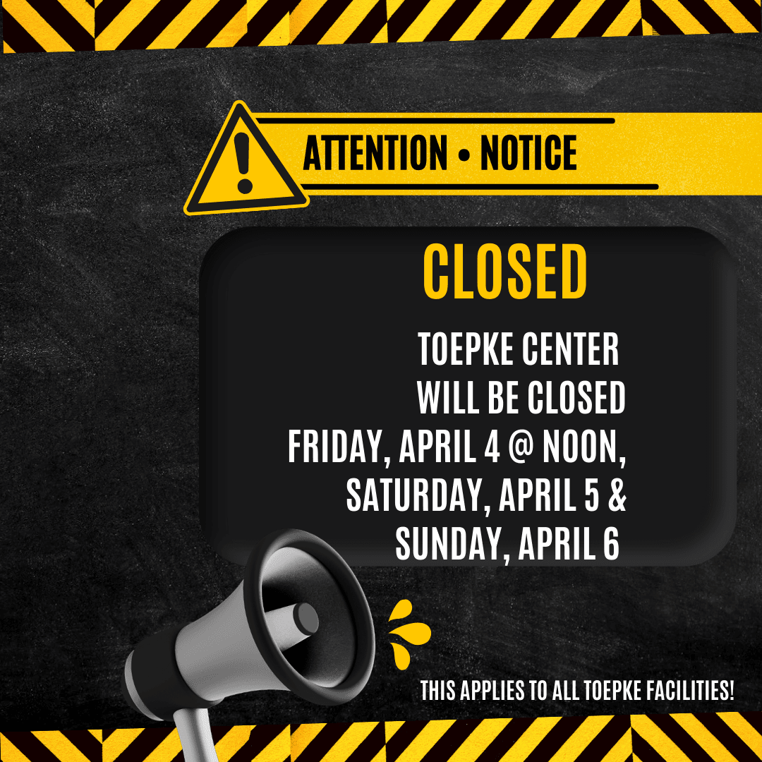 TOEPKE CENTER CLOSED!